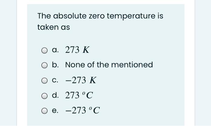 Solved The Absolute Zero Temperature Is Taken As A 273 K O Chegg Com