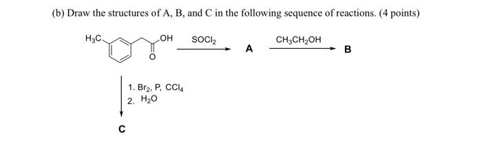 Solved (b) Draw The Structures Of A, B, And C In The | Chegg.com