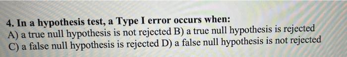 Solved 4. In a hypothesis test, a Type I error occurs when: | Chegg.com