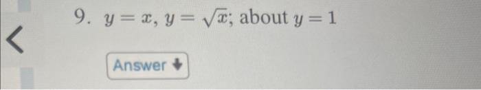 \( y=x, y=\sqrt{x} ; \) about \( y=1 \)