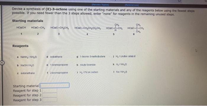 Devise a synthesis of (E)-3-octene using one of the starting materials and any of the reagents below using the fewest steps p