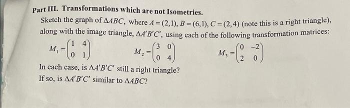 Solved Part III. Transformations which are not Isometries. | Chegg.com
