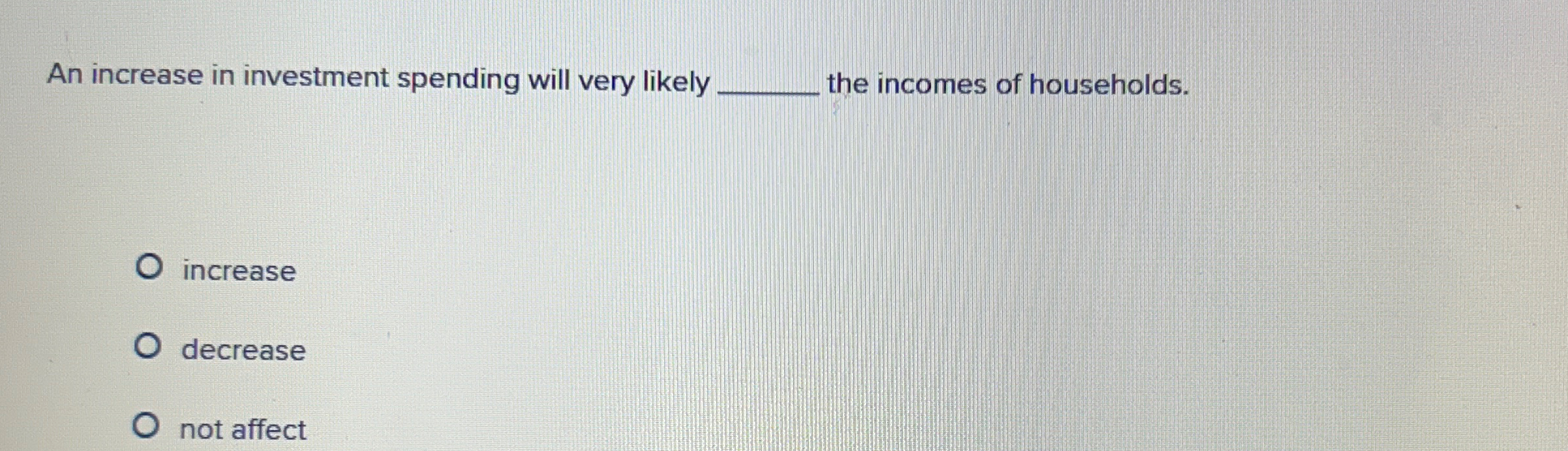 Solved An increase in investment spending will very likely | Chegg.com