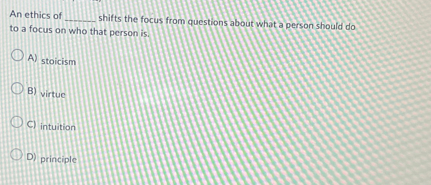 Solved An ethics of shifts the focus from questions about | Chegg.com