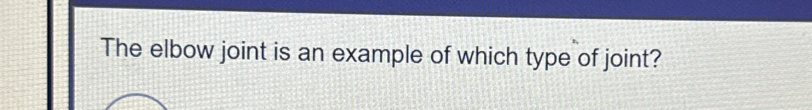 Solved The elbow joint is an example of which type of joint? Biology Diagrams