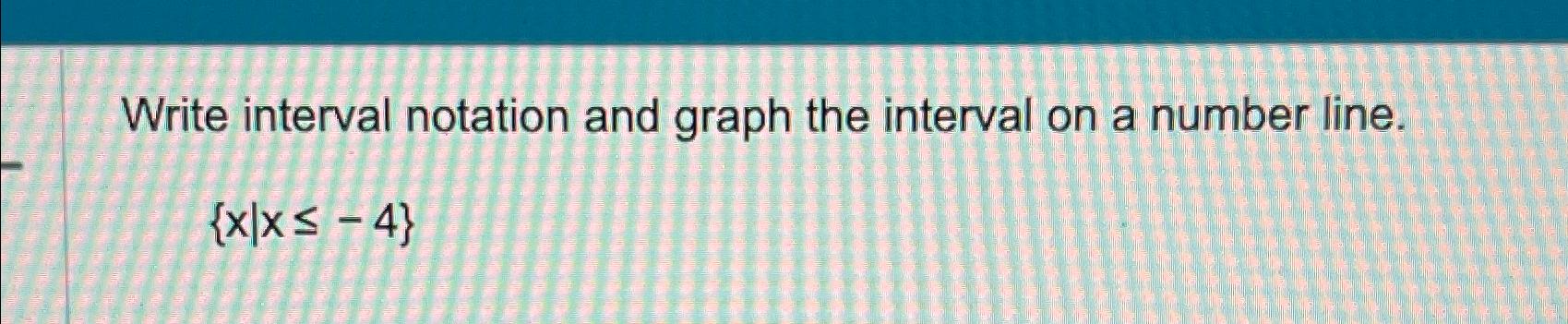 Solved Write interval notation and graph the interval on a | Chegg.com
