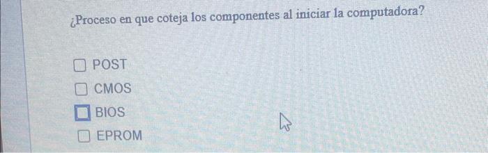 ¿Proceso en que coteja los componentes al iniciar la computadora? POST CMOS BIOS EPROM