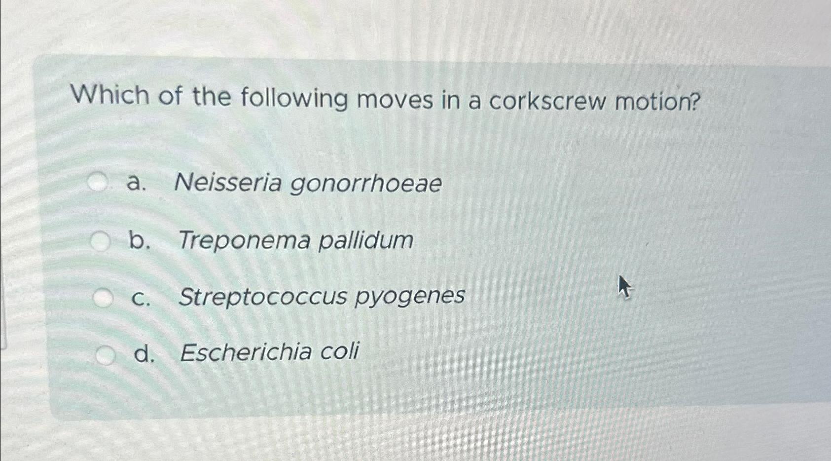 Solved Which of the following moves in a corkscrew motion?a.