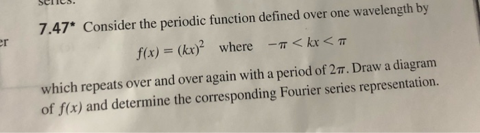 Solved т 7.47* Consider the periodic function defined over | Chegg.com