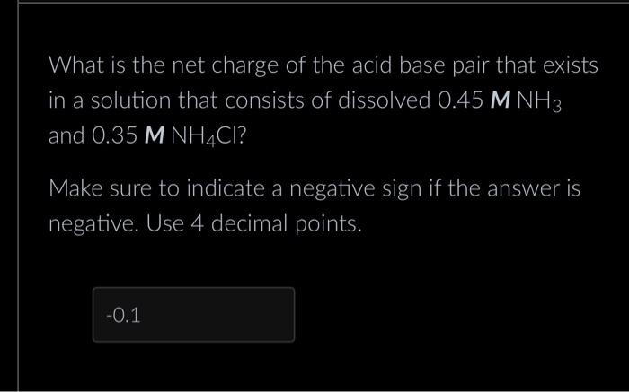 Solved What is the net charge of the acid base pair that | Chegg.com