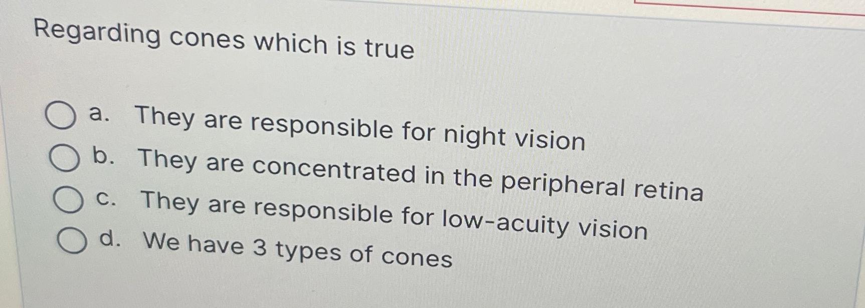 Solved Regarding cones which is truea. ﻿They are responsible
