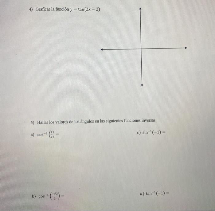 4) Graficar la función \( y=\tan (2 x \) - 5) Hallar los valores de los ángulos en las siguientes funciones inversas: a) \( \