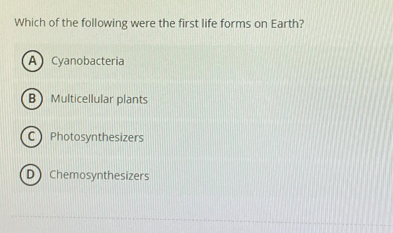 Solved Which of the following were the first life forms on | Chegg.com