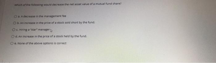 Solved Which of the following would decrease the net asset | Chegg.com