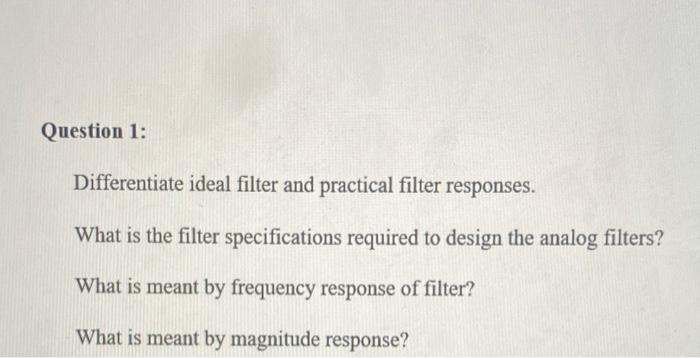Solved Question 1: Differentiate ideal filter and practical | Chegg.com