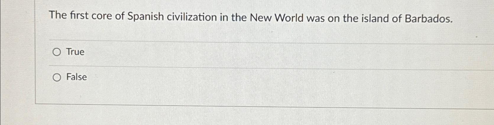Solved The first core of Spanish civilization in the New | Chegg.com