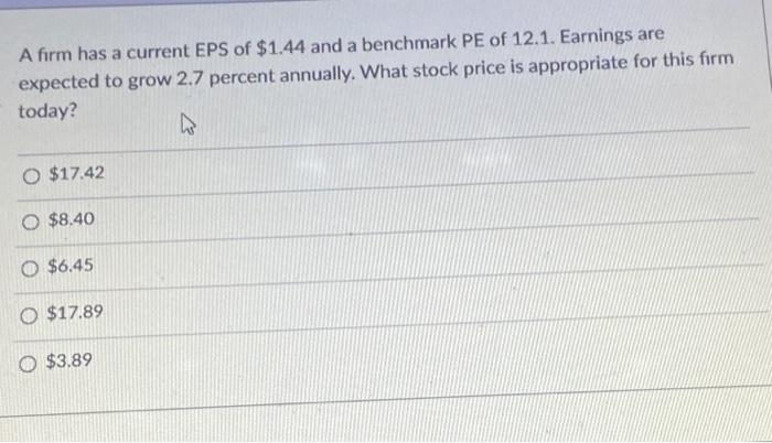 Solved A firm has a current EPS of $1.44 and a benchmark PE | Chegg.com