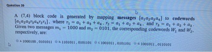 Solved Question 39 A (7,4) block code is generated by | Chegg.com