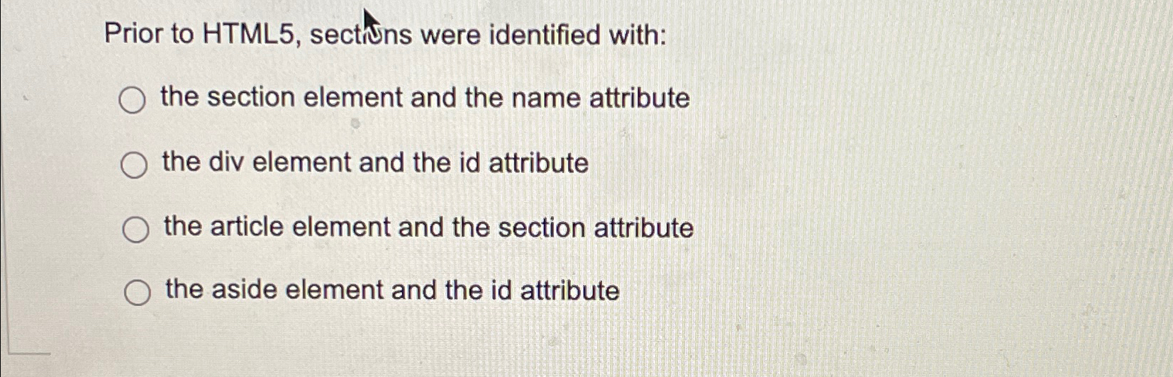 Solved Prior to HTML5, ﻿sectNns were identified with:the | Chegg.com