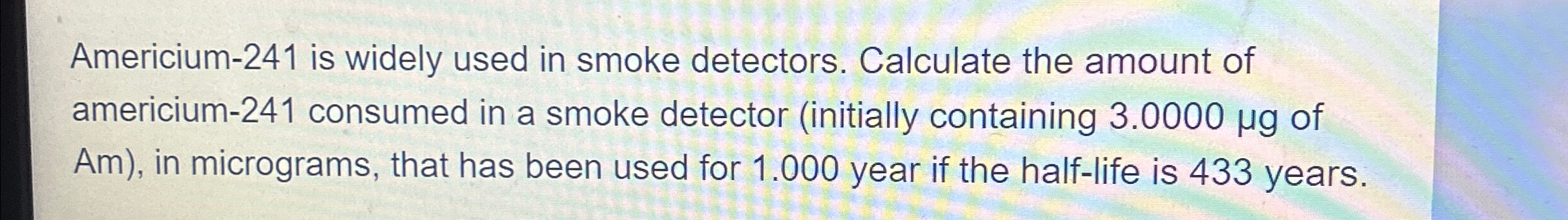 Solved Americium-241 ﻿is widely used in smoke detectors. | Chegg.com