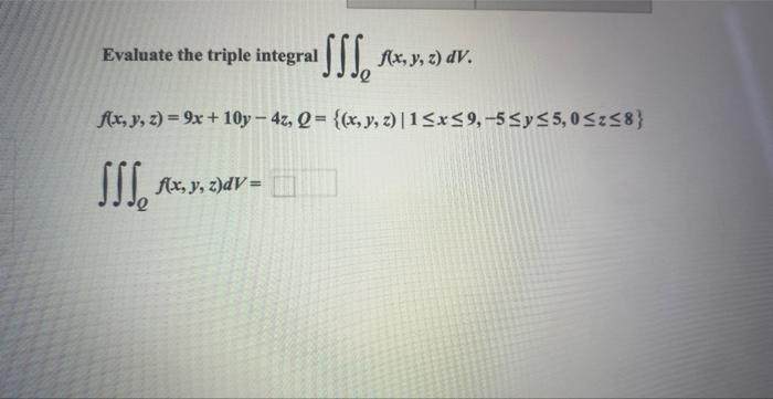 Evaluate the triple integral \( \iiint_{Q} f(x, y, z) d V \). \[ f(x, y, z)=9 x+10 y-4 z, Q=\{(x, y, z) \mid 1 \leq x \leq 9,