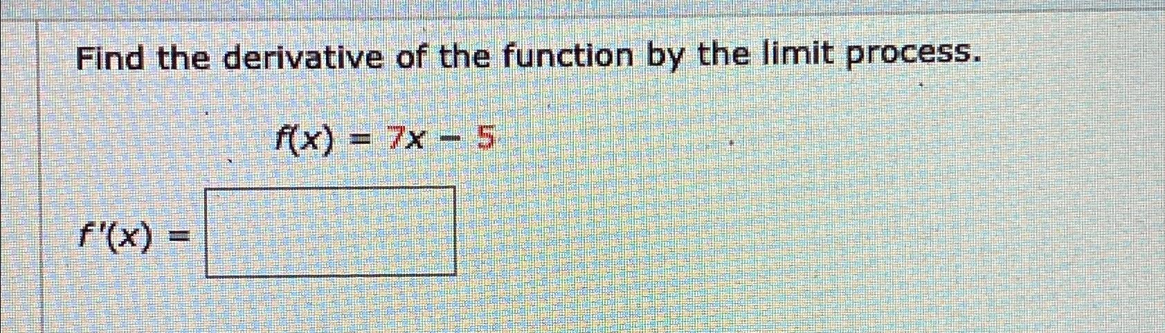 Solved Find the derivative of the function by the limit | Chegg.com