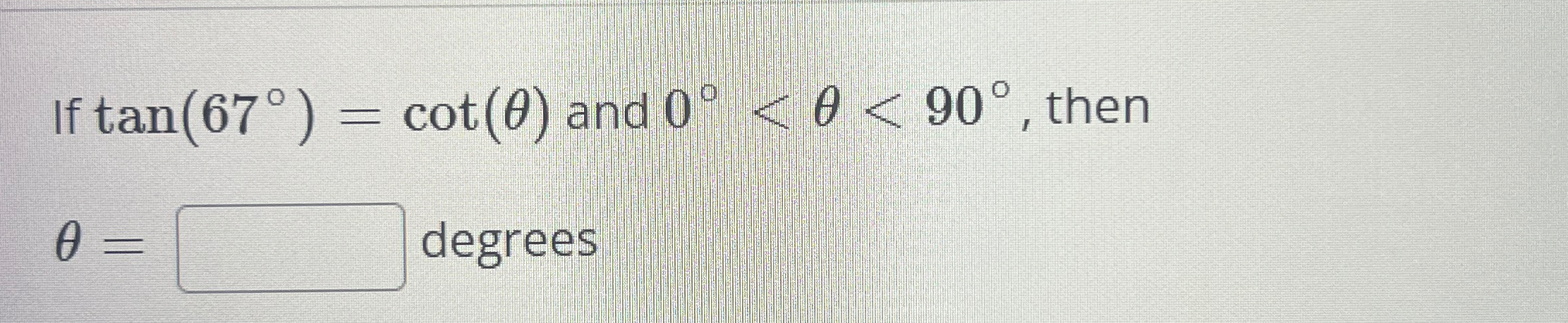 Solved If tan(67°)=cot(θ) ﻿and 0°