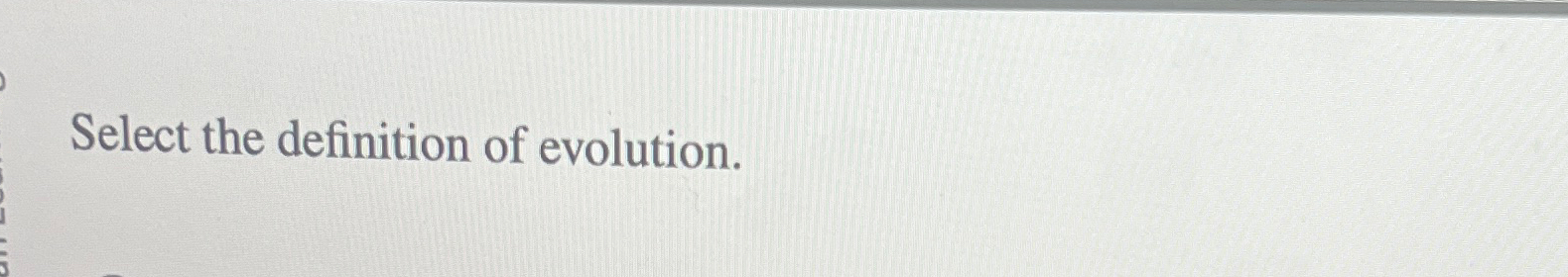 Solved Select the definition of evolution. | Chegg.com