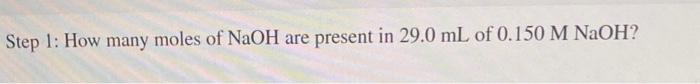 Solved Step 1: How many moles of NaOH are present in 29.0 mL | Chegg.com
