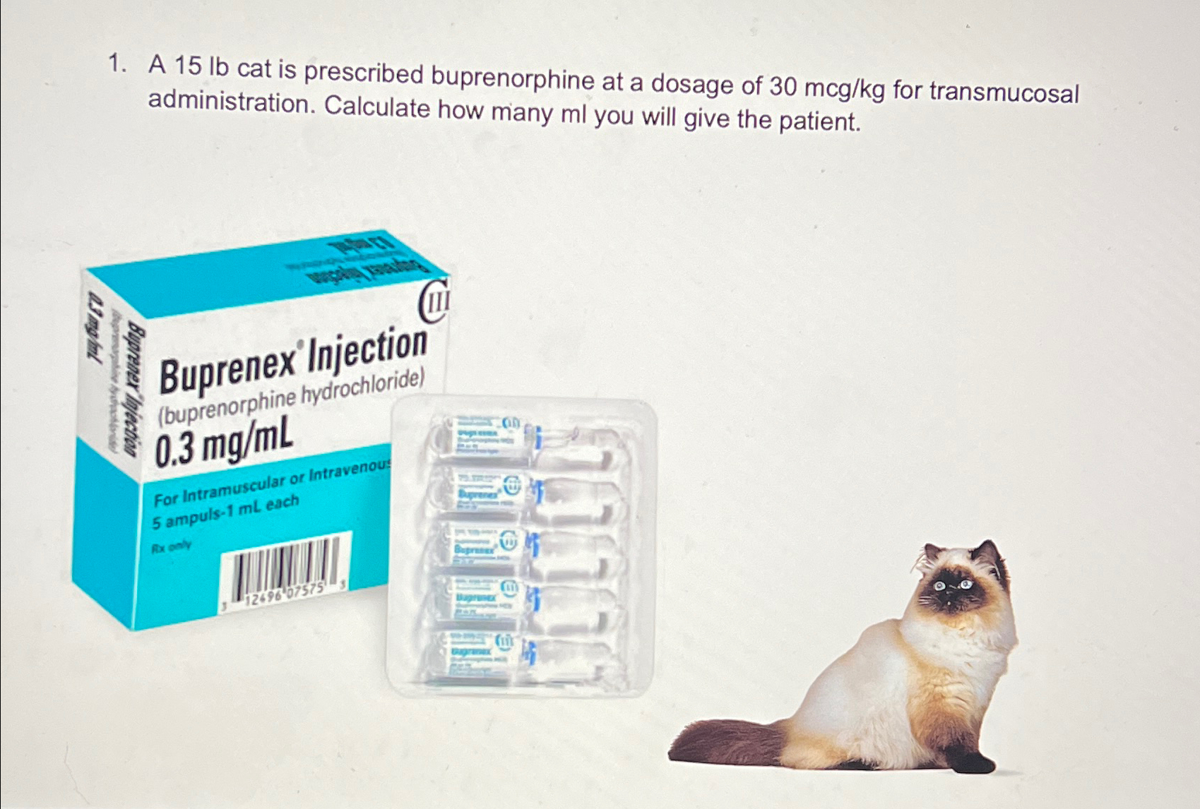 Solved A 15lb ﻿cat is prescribed buprenorphine at a dosage