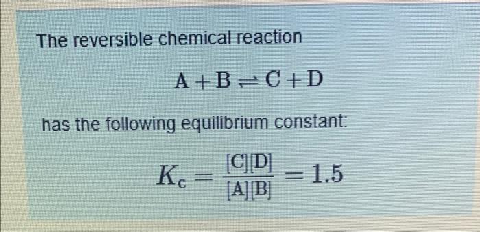 Solved The reversible chemical reaction A +B=C+D has the | Chegg.com
