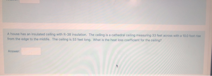 Solved A House Has An Insulated Ceiling With R 38 Insulat