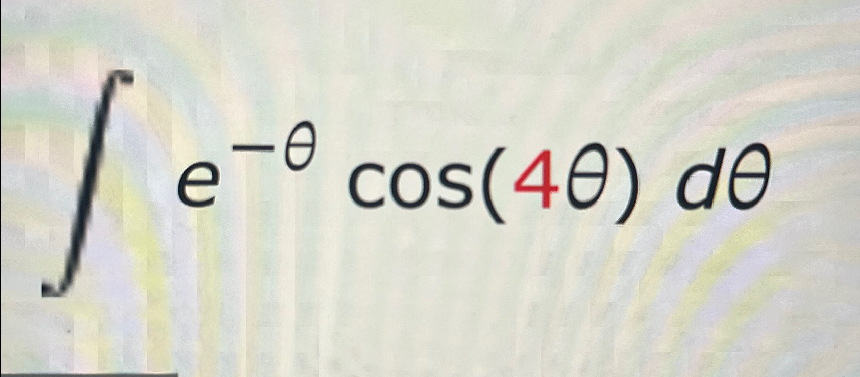 Solved ∫﻿﻿e-θcos(4θ)dθ | Chegg.com