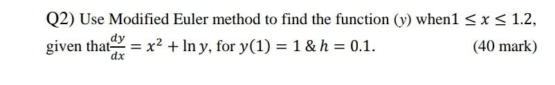 Solved Q2) Use Modified Euler method to find the function | Chegg.com