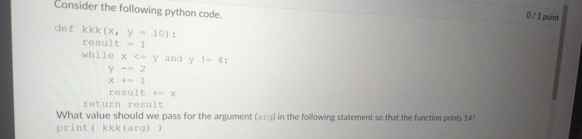 Solved Consider the following python code. 0/1 point def kkk | Chegg.com