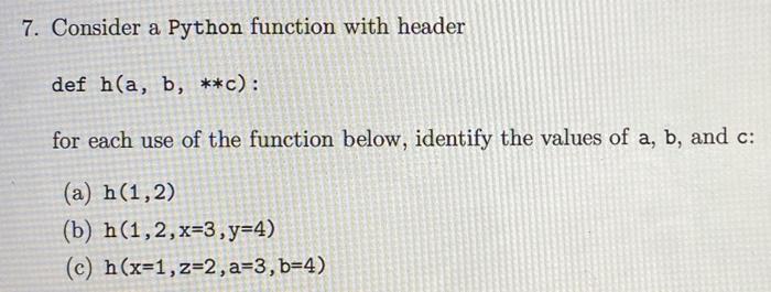 Solved 7. Consider A Python Function With Header Def H(a, B, | Chegg.com