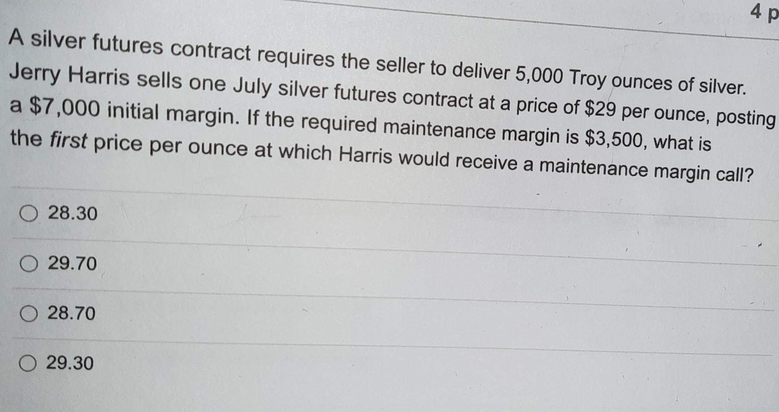 Solved 4 p A silver futures contract requires the seller to | Chegg.com