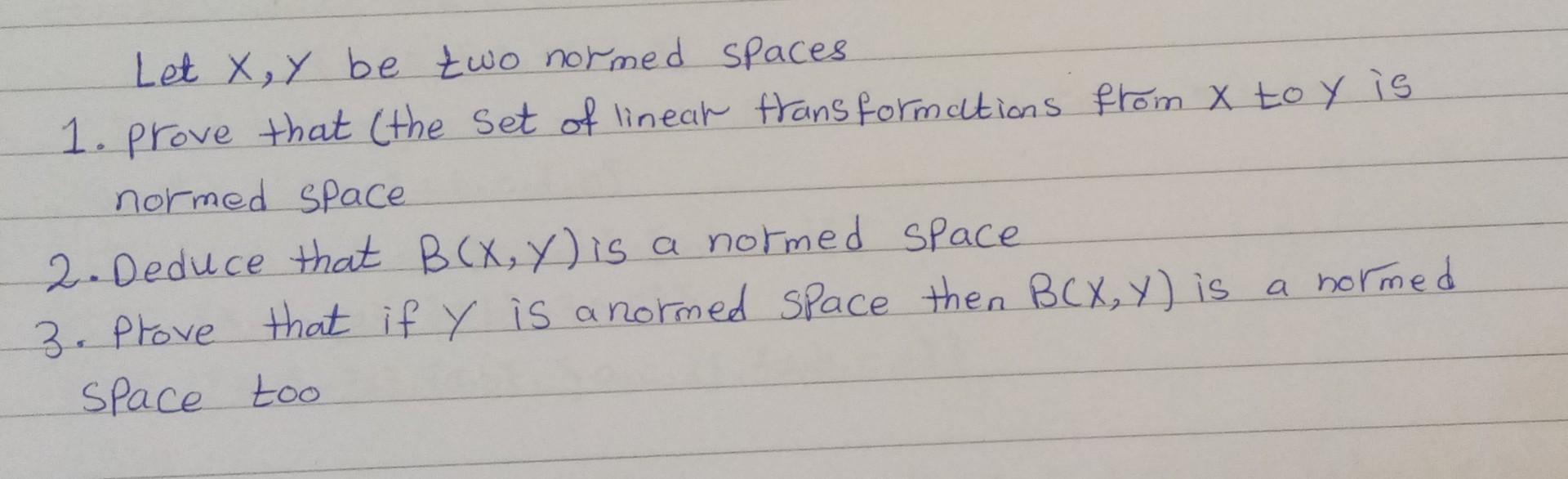 Solved Let Xy Be Two Normed Spaces 1 Prove That The Set 2794