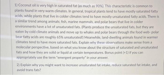 1) Coconut oil is very high in saturated fat (as much as \( 90 \% \) ). This characteristic is common to plants found in very