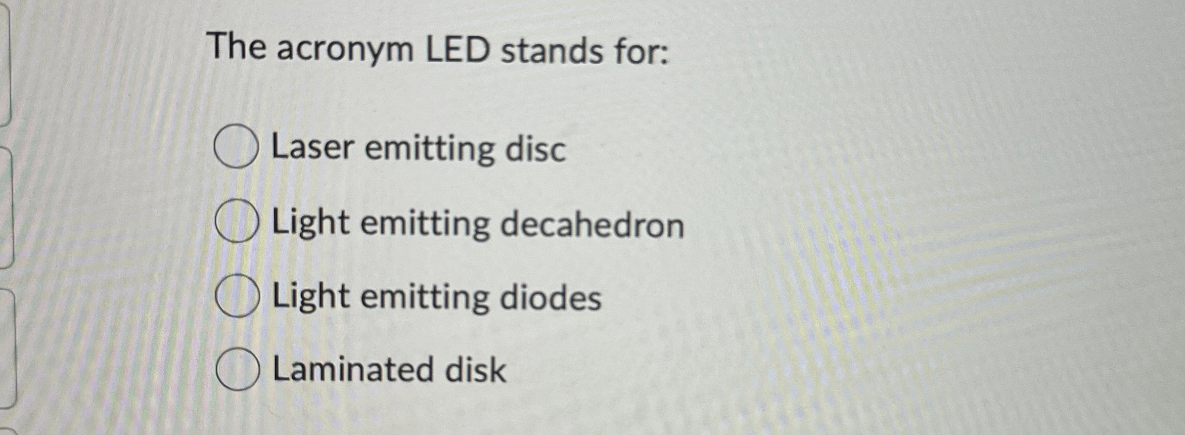 Solved The acronym LED stands forLaser emitting discLight
