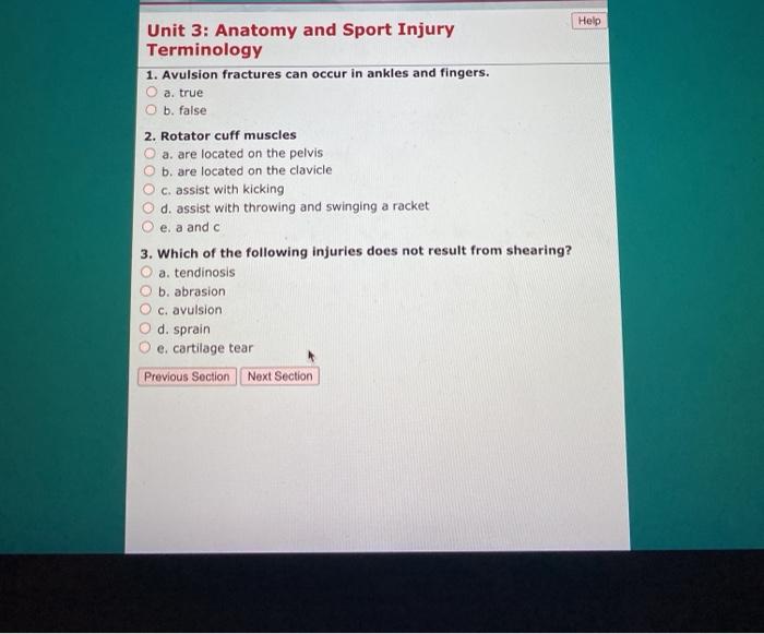 Help Unit 3: Anatomy and Sport Injury Terminology 1. Avulsion fractures can occur in ankles and fingers, a. true O b. false 2