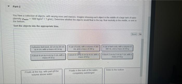 Y
Part C
You have a collection of objects, with varying sizes and masses Imagine releasing each object in the middle of a lar