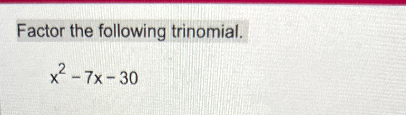 solved-factor-the-following-trinomial-x2-7x-30-chegg