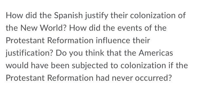 How did the Spanish justify their colonization of the | Chegg.com