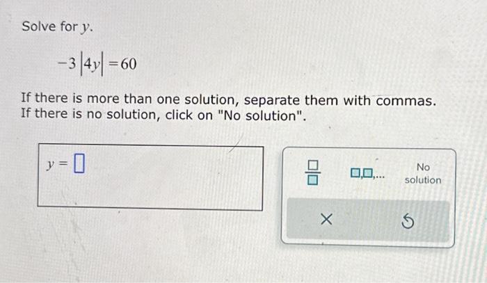 Solved Solve for y. −3∣4y∣=60 If there is more than one | Chegg.com