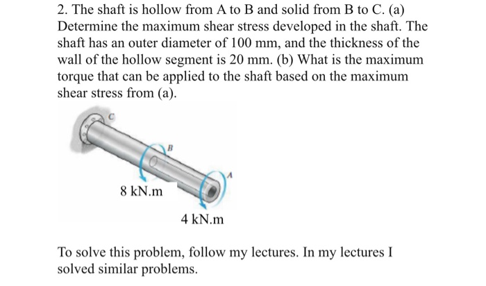 Solved 2. The Shaft Is Hollow From A To B And Solid From B | Chegg.com