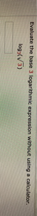 Solved Evaluate the base 3 logarithmic expression without | Chegg.com