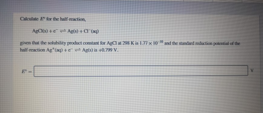 Solved Calculate for the half-reaction, AgCl(s) + Ag(s) +CF | Chegg.com