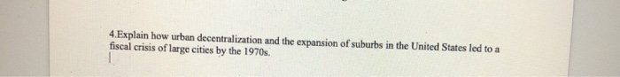 4. Explain how urban decentralization and the | Chegg.com