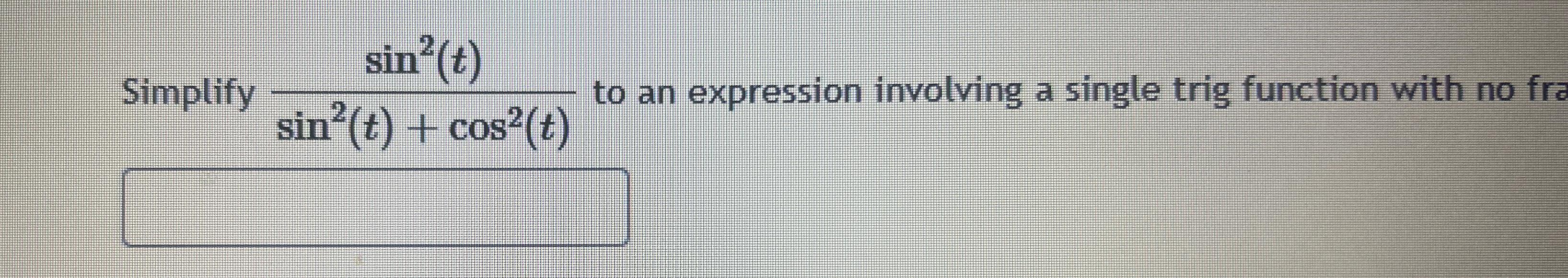 Solved Simplify sin2(t)sin2(t)+cos2(t) ﻿to an expression | Chegg.com